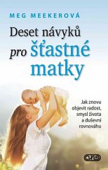 kniha Deset návyků pro šťastné matky Jak znovu objevit radost, smysl života a duševní rovnováhu, Axis 2020