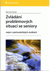 kniha Zvládání problémových situací se seniory nejen v pečovatelských službách, Grada 2014