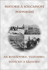 kniha Historie a současnost podnikání  na Benešovsku, Vlašimsku, Voticku a Sázavsku, Městské knihy 2003