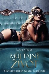 kniha Můj tajný život Skutečný příběh luxusní společnice, Fortuna Libri 2020