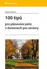 kniha 100 tipů pro plánování péče v domovech pro seniory, Grada 2017