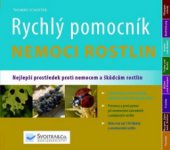 kniha Rychlý pomocník - nemoci rostlin nejlepší prostředek proti nemocem a škůdcům rostlin, Svojtka & Co. 2010
