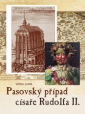 kniha Pasovský případ císaře Rudolfa II. tři knihy volných reminiscencí jedné skoro zapomenuté malé války odkudsi zprostředka českých dějin, CPress 2011