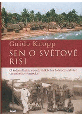 kniha Sen o světové říši o koloniálních snech, válkách a dobrodružstvích císařského Německa, Ikar 2013