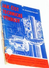 kniha Jak číst technické výkresy příručka a učebnice pro novátory, zlepšovatele, učně a studenty odborných škol i pro samouky, Práce 1953