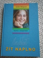kniha Žít naplno Kniha o dospívání , Advent -Orion s.r.o. 1999
