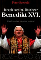 kniha Joseph kardinál Ratzinger - Benedikt XVI. křesťanství na přelomu tisíciletí, Portál 2005