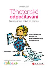 kniha Těhotenské odpočítávání Každý den vašeho těhotenství den po dni, praktické rady a doporučení, CPress 2013