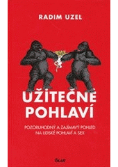 kniha Užitečné pohlaví pozoruhodný a zajímavý pohled na lidské pohlaví a sex, Ikar 2012