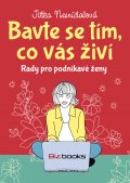 kniha Bavte se tím, co vás živí Rady pro podnikavé ženy, BizBooks 2015