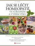kniha Jak se léčit homeopatií ve středním a vyšším věku Brána ke zdraví pro druhou polovinu života, CPress 2014