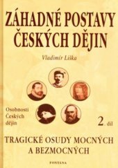 kniha Záhadné postavy českých dějin. II., - Velké i tragické osudy mocných a bezmocných, Fontána 2005