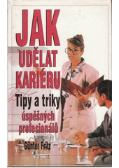 kniha Jak udělat kariéru tipy a triky úspěšných profesionálů, Ikar 1996