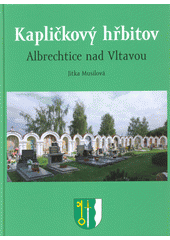 kniha Kapličkový hřbitov Albrechtice nad Vltavou , Jitka Musilová 2015