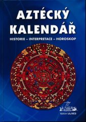 kniha Aztécký kalendář historie, interpretace, horoskop, Nová Akropolis 2009