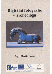 kniha Digitální fotografie v archeologii, České vysoké učení technické 2012