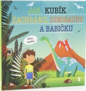 kniha Jak Kubík zachránil dinosaury a babičku, Pikola 2019