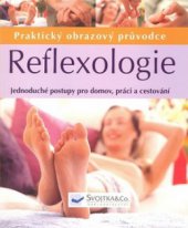 kniha Reflexologie praktický obrazový průvodce : jednoduché postupy pro domov, práci a cestování, Svojtka & Co. 2006