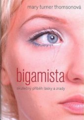 kniha Bigamista skutečný příběh lásky a zrady, XYZ 2009