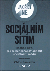 kniha Jak říct ne sociálním sítím snadné tipy, jak se nenechat ovládnout sociálními médii, Lingea 2021