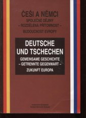kniha Češi a Němci společné dějiny - rozdělená přítomnost - budoucnost Evropy  Deutsche und Tschechen : = gemeinsame Geschichte - getrennte Gegenwart - Zukunft Europa, Nadace Bernarda Bolzana 2001