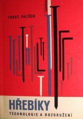 kniha Hřebíky Technologie a rozdružení : Určeno pro stř. techn. kádry ve výrobě, konstrukci a plánování, Železárny a drátovny 1963