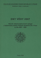 kniha Dny vědy 2007 sborník vědeckovýzkumných výstupů z Výzkumného záměru Policejní akademie ČR v Praze na léta 2004-2009, Vydavatelství PA ČR 2008