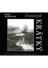 kniha František Krátký český fotograf před sto lety = Czech photographer 100 years ago = ein tschechischer Photograph vor 100 Jahren, Baset 2004