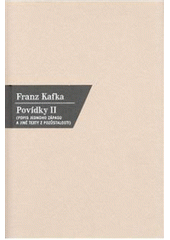 kniha Povídky. II, - Popis jednoho zápasu a jiné texty z pozůstalosti, Nakladatelství Franze Kafky 2003