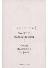 kniha Svědkové budoucího času. I, - H. Cohen, F. Rosenzweig, W. Benjamin, Oikoymenh 2009