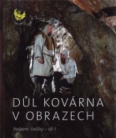 kniha Důl Kovárna v obrazech Podzemí Sněžky - díl 1,  Česká speleologická společnost  2021