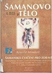 kniha Šamanovo tělo novým šamanismem k proměně zdraví, vztahů a společnosti : praktické použití snového těla, Dobra & Fontána 1999