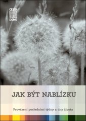 kniha Jak být nablízku Provázení posledními týdny a dny života, Cesta domů 2016