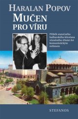 kniha Mučen pro víru příběh statečného bulharského křesťana vězněného třináct let komunistickým režimem, Stefanos 2021