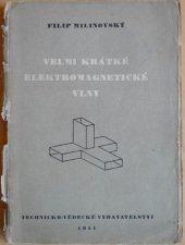 kniha Velmi krátké elektromagnetické vlny Určeno pro informaci elektrotechniků jiných oborů a pro stud. odb. šk., Technicko-vědecké vydavatelství 1951