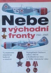 kniha Nebe východní fronty nejúspěšnější Stalinovi stíhací, bitevní a bombardovací letci ve Velké vlastenecké válce 1941-1945 : jejich vyznamenávání, stejnokroje a označení, Votobia 2001