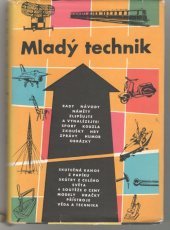 kniha Mladý technik Technické novinky a zajímavosti, modelářská všehochuť, hry, soutěže, hádanky, naše dílna, Mladá fronta 1958