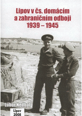 kniha Lipov v čs. domácím a zahraničním odboji 1939-1945, U vydavatelství Chludil vydala obec Lipov 2008