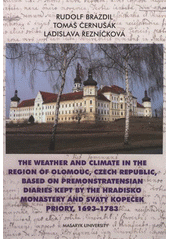 kniha History of weather and climate in the Czech Lands. Volume VIII, - The weather and climate in the Region of Olomouc, Czech Republic, based on premonstratensian diaries kept by the Hradisko monastery and Svatý Kopeček priory, 1693-1783, Masaryk University 2011