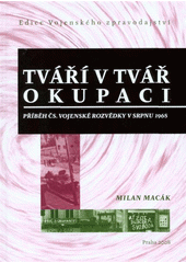 kniha Tváří v tvář okupaci příběh čs. vojenské rozvědky v srpnu 1968, Ministerstvo obrany - Avis 2008