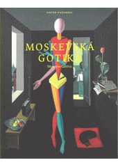 kniha Viktor Pivovarov moskevská gotika - Moscow gothic, Národní galerie v Praze 2021