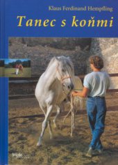 kniha Tanec s koňmi shromáždění na volné otěži : od začátku s důvěrou a harmonicky, Brázda 2007