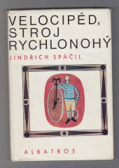 kniha Velocipéd, stroj rychlonohý O starodávných mašinkách, jež udivily svět, Albatros 1971