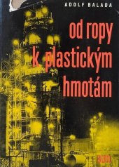 kniha Od ropy k plastickým hmotám Pomůcka pro polytechn. výchovu žáků a doplňková četba pro stud. chem. škol, SNTL 1962