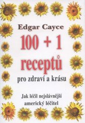 kniha 100 + 1 receptů pro zdraví a krásu - Jak léčil nejslavnější americký léčitel, Eko-konzult 2013