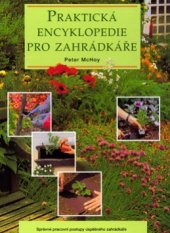 kniha Praktická encyklopedie pro zahrádkáře Správné pracovní postupy úspěšného zahrádkáře, Svojtka & Co. 1998