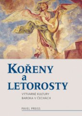 kniha Kořeny a letorosty výtvarné kultury baroka v Čechách, Nakladatelství Lidové noviny 2008