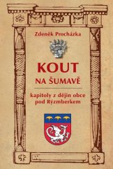 kniha Kout na Šumavě Kapitoly z dějin obce pod Rýzmberkem, Nakladatelství Českého lesa 2015