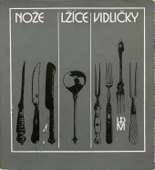 kniha Nože, lžíce, vidličky Ze sbírek Uměleckoprůmyslového muzea v Praze, Uměleckoprůmyslové museum 1981