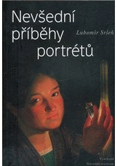 kniha Nevšední příběhy portrétů Puchmajer, Sedláček, Hanka, Rajská, Němcová, Vyšehrad 2011